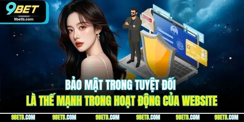 Giới Thiệu 9BET - Chia Sẻ Thông Tin Về Trang Web Uy Tín 2 Bảo mật trong tuyệt đối là thế mạnh trong hoạt động của website