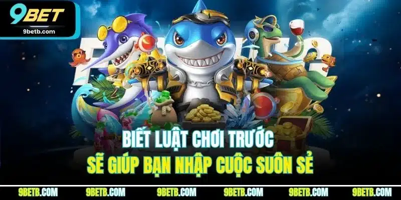 Biết luật chơi trước sẽ giúp bạn nhập cuộc suôn sẻ