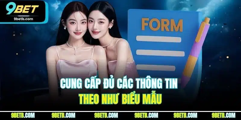 Chính Sách Đại Lý 9BET - Quyền Lợi Kinh Doanh Phải Nắm Rõ 3 Cung cấp đủ các thông tin theo như biểu mẫu
