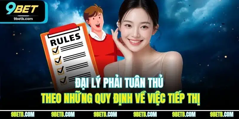 Chính Sách Đại Lý 9BET - Quyền Lợi Kinh Doanh Phải Nắm Rõ 2 Đại lý phải tuân thủ theo những quy định về việc tiếp thị