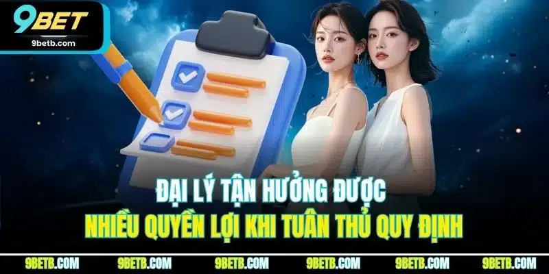 Chính Sách Đại Lý 9BET - Quyền Lợi Kinh Doanh Phải Nắm Rõ 4 Đại lý tận hưởng được nhiều quyền lợi khi tuân thủ quy định