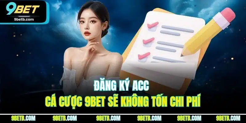 Đăng Ký 9BET - Cập Nhật Thao Tác Thực Hiện Chuẩn Nhất 2025 3 Đăng ký acc cá cược 9BET sẽ không tốn chi phí