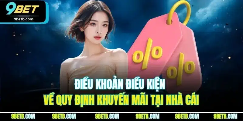 Điều Khoản Điều Kiện 9BET | Quy Định Cá Cược Mới Nhất 2025 2 Điều khoản điều kiện về quy định khuyến mãi tại nhà cái
