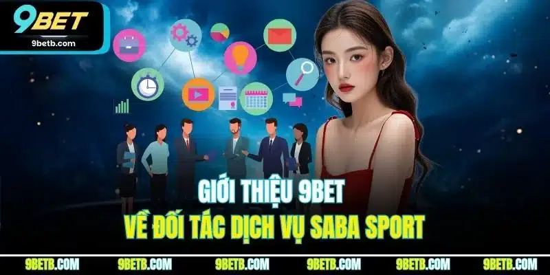 Giới Thiệu 9BET - Chia Sẻ Thông Tin Về Trang Web Uy Tín 3 Giới thiệu 9BET về đối tác dịch vụ SABA Sport