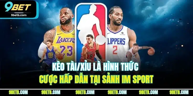 IM Sport - Sảnh Cược Thể Thao Trực Tuyến Đỉnh Nhất 9BET 5 Kèo tài/xỉu là hình thức cược hấp dẫn tại sảnh IM sport