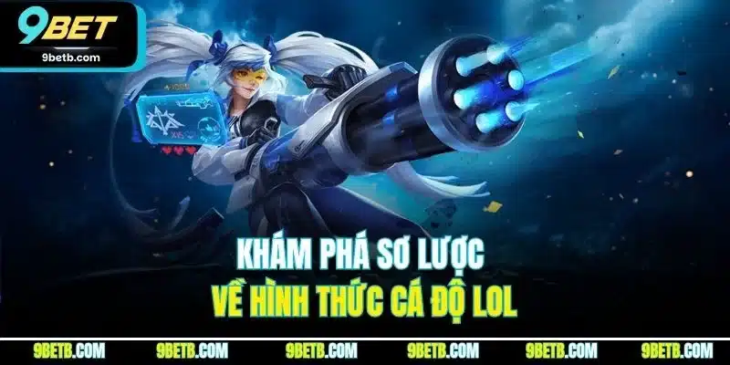 Liên Minh Huyền Thoại - Game Cá Cược Esports Đỉnh Nhất 9BET 2 Khám phá sơ lược về hình thức cá độ LOL