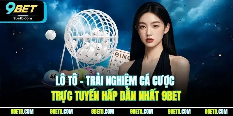 Lô Tô - Trải Nghiệm Cá Cược Trực Tuyến Hấp Dẫn Nhất 9BET 1 Lô Tô - Trải Nghiệm Cá Cược Trực Tuyến Hấp Dẫn Nhất 9BET