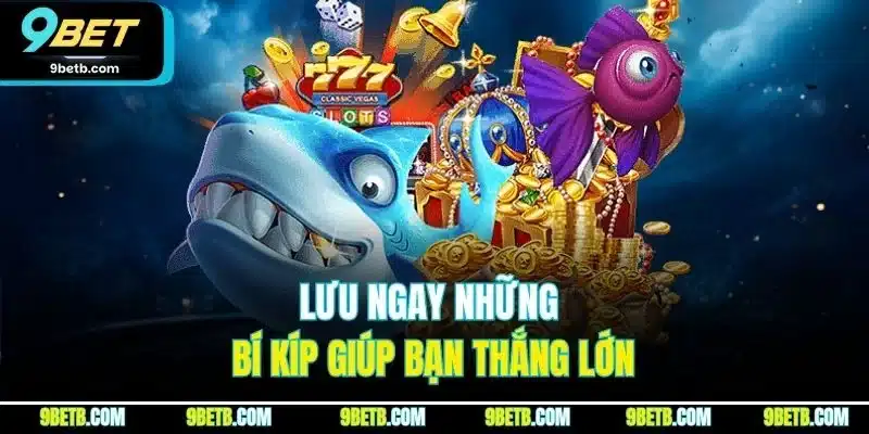 Bắn Cá Vàng - Bí Kíp Săn Bắt Bách Phát Bách Trúng Tại 9BET 4 Lưu ngay những bí kíp giúp bạn thắng lớn