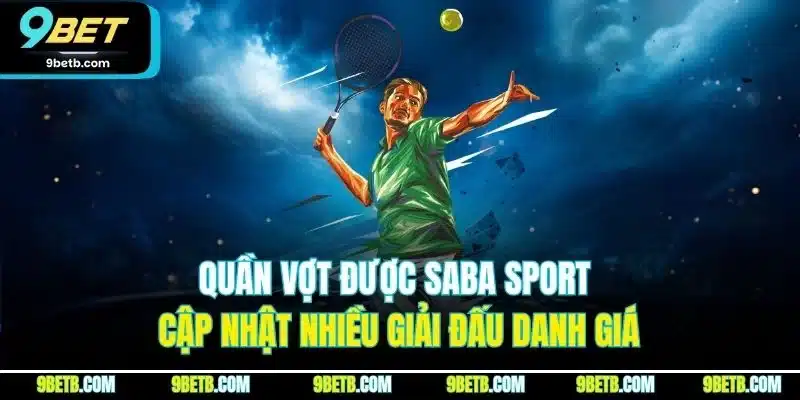 Saba Sport - Đối Tác Cung Cấp Cá Cược Thể Thao Uy Tín 9BET 3 Quần vợt được Saba Sport cập nhật nhiều giải đấu danh giá
