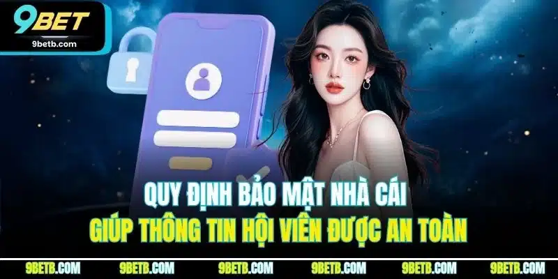 Chính Sách Bảo Mật 9BET | Quy Định An Toàn Thông Tin 2025 3 Quy định bảo mật nhà cái giúp thông tin hội viên được an toàn