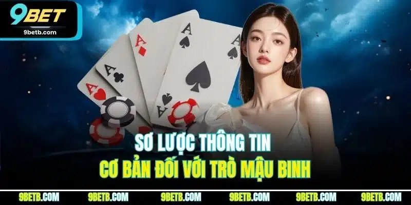 Mậu Binh - Tựa Game 9BET Cho Những Ai Mê Chiến Thuật 2 Sơ lược thông tin cơ bản đối với trò mậu binh