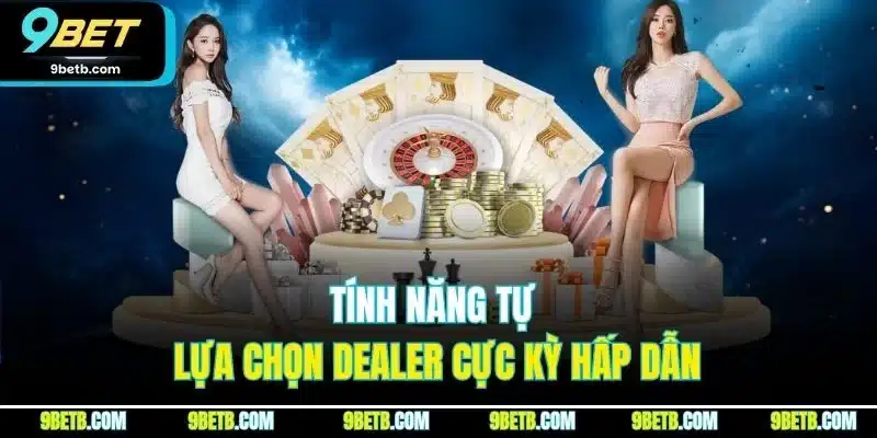 Tính năng tự lựa chọn dealer cực kỳ hấp dẫn
