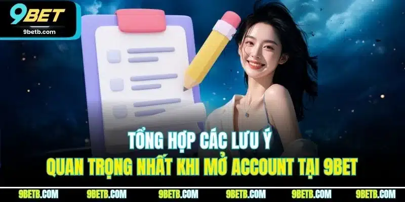 Đăng Ký 9BET - Cập Nhật Thao Tác Thực Hiện Chuẩn Nhất 2025 2 Tổng hợp các lưu ý quan trọng nhất khi mở account tại 9BET