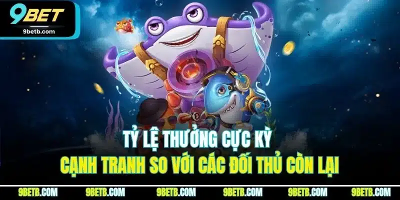 Bắn Cá Vàng - Bí Kíp Săn Bắt Bách Phát Bách Trúng Tại 9BET 3 Tỷ lệ thưởng cực kỳ cạnh tranh so với các đối thủ còn lại